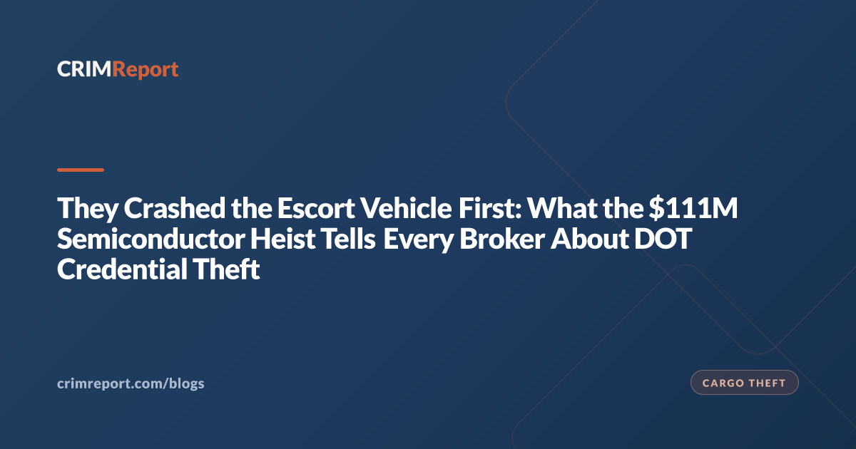 They Crashed the Escort Vehicle First: What the $111M Semiconductor Heist Tells Every Broker About DOT Credential Theft