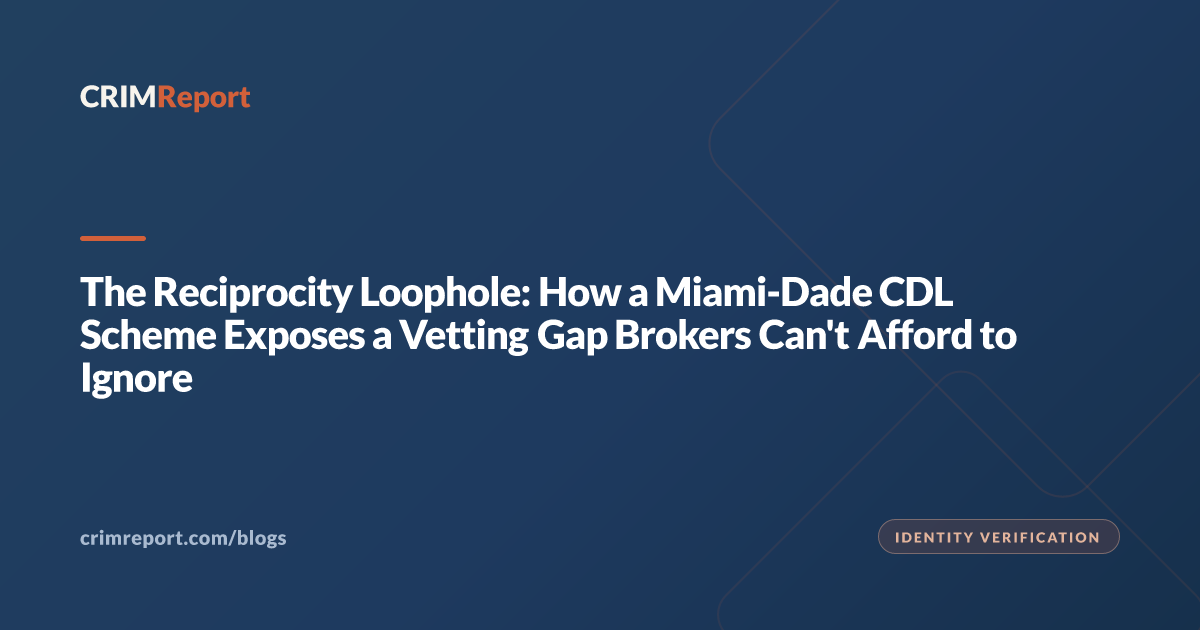 The Reciprocity Loophole: How a Miami-Dade CDL Scheme Exposes a Vetting Gap Brokers Can't Afford to Ignore