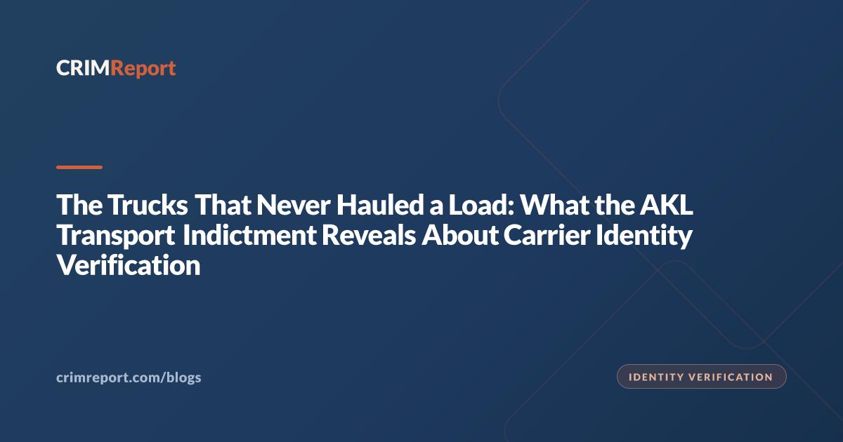 The Trucks That Never Hauled a Load: What the AKL Transport Indictment Reveals About Carrier Identity Verification
